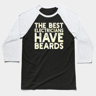 The best electricians have beards Baseball T-Shirt